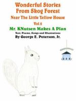 Wonderful Stories From Skog Forest Near The Little Yellow House Volume 2: Mr. KNutsen Makes A Plan 142084301X Book Cover