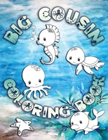 Big Cousin Coloring Book: Perfect For Big Cousins Ages 2-6: Cute Gift Idea for Toddlers, Coloring Pages for Ocean and Sea Creature Loving Kids 1700962981 Book Cover