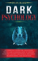 Dark Psychology: An Essential Guide For Analyzing People and Learning How To Defend Yourself Against Emotional Influence, Brainwashing and Deception 1802172513 Book Cover