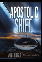 Apostolic Shift: Transition Your Church to the Kingdom Age B09J6THW65 Book Cover