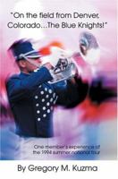 On the field from Denver, Colorado...The Blue Knights!: One member's experience of the 1994 summer national tour (N) 0595322786 Book Cover