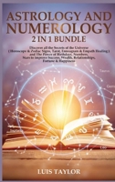 Astrology and Numerology 2 in 1: Discover all the Secrets of the Universe ( Horoscope & Zodiac Signs, Tarot, Enneagram & Empath Healing ) and The Power of Birthdays, Numbers, Stars to improve Success, 1801720150 Book Cover