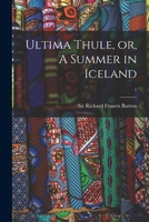 Ultima Thule: Or, a Summer in Iceland; Volume 1 1014207096 Book Cover