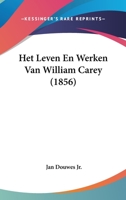 Het Leven En Werken Van William Carey (1856) 1160104166 Book Cover