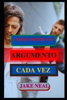 COMO OBTER UM ARGUMENTO CADA VEZ: (Aprenda a arte do argumento rapidamente) B09HL17RY2 Book Cover