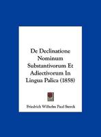 De Declinatione Nominum Substantivorum Et Adiectivorum In Lingua Palica (1858) 1160386749 Book Cover