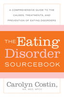 The Eating Disorder Sourcebook : A Comprehensive Guide to the Causes, Treatments, and Prevention of Eating Disorders 0737301023 Book Cover