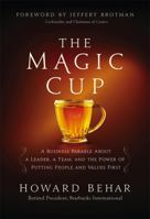 The Magic Cup: A Business Parable about a Leader, a Team, and the Power of Putting People and Values First 1455538973 Book Cover