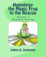 Humphrey the Magic Frog to the Rescue: Volume 1: Healthy Eating 1523332158 Book Cover
