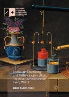 Literature, Electricity and Politics 1740-1840: 'electrick Communication Every Where' 1349955167 Book Cover