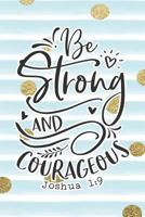 Be Strong and Courageous Joshua 1: 9: Bible Verse Notebook with Christian Quote 179433551X Book Cover