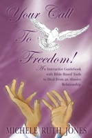 Your Call to Freedom!: An Interactive Guidebook with Bible-Based Tools to Heal from an Abusive Relationship 1418452726 Book Cover