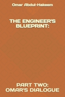 THE ENGINEER'S BLUEPRINT:: PART TWO: OMAR'S DIALOGUE (Broken Blueprint: Zero Protocol, The Guild Vs The Consortium: The Rise Of New Atlantis, Cherie: A Love Transparent,) B0H9JWRPPS Book Cover