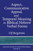 Aspect, Communicative Appeal, and Temporal Meaning in Biblical Hebrew Verbal Forms 1646021401 Book Cover