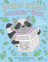 Retired Animals Coloring Book: A Coloring Gift Book for Retired Men, Women & Adults with Stress Relieving and Relaxing Animal Designs with Funny Retirement Quotes B09DMXKHLS Book Cover