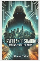 Surveillance Shadows: Techno-Thriller Tales (Techno-Thrillers) B0DQ8BCX97 Book Cover