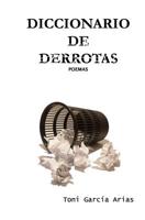 Diccionario de derrotas: Poemas 1518699634 Book Cover
