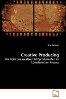 Creative Producing: Die Rolle des kreativen Filmproduzenten im künstlerischen Prozess 363925354X Book Cover