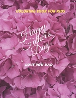 COLORING BOOK FOR KIDS HAPPY FATHER 'S DAY LOVE YOU DAD: Father 's day gift for son & Doughter. B094T624SC Book Cover