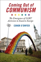 Coming Out of Communism: The Emergence of LGBT Activism in Eastern Europe 1479851485 Book Cover