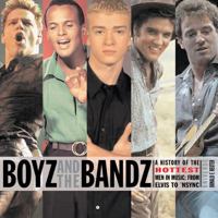 Boyz and the Bandz: The Hottest Men in Music: From Elvis to Nsync 0789306727 Book Cover