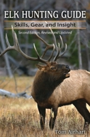 Elk Hunting Guide: Skills, Gear, And Insight 0811732118 Book Cover