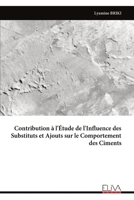 Contribution à l'Étude de l'Influence des Substituts et Ajouts sur le Comportement des Ciments (French Edition) 9999342566 Book Cover