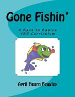 Gone Fishin': A Back to Basics Vacation Bible School Curriculum 1468179764 Book Cover