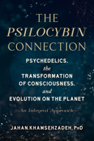 The Psilocybin Connection: Psychedelics, the Transformation of Consciousness, and Evolution on the Planet-- An Integral Approach 1623176549 Book Cover