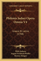 Philonis Judaei Opera Omnia V4: Graece Et Latine (1788) 116619941X Book Cover