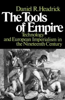 The Tools of Empire: Technology and European Imperialism in the Nineteenth Century 0195028325 Book Cover