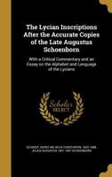 The Lycian Inscriptions After the Accurate Copies of the Late Augustus Schoenborn: With a Critical Commentary and an Essay on the Alphabet and Language of the Lycians 1372235213 Book Cover