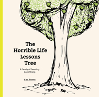 The Horrible Life Lessons Tree: A Parody of Parenting Gone Wrong 1633530574 Book Cover