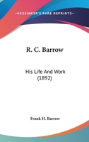 R.C. Barrow: His Life and Work 1164843702 Book Cover