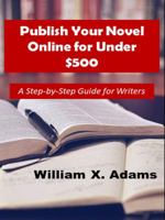 Publish Your Novel Online for Under $500 : A Step-By-step Guide for Writers 1733892745 Book Cover