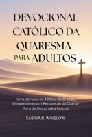 Devocional Católico da Quaresma para Adultos: Uma Jornada de 40 Dias de Oração, Arrependimento e Renovação da Quarta-feira de Cinzas até a Páscoa (Portuguese Edition) B0GN8XLQRN Book Cover