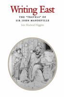 Writing East: The "Travels" of Sir John Mandeville (Middle Ages Series) 0812233433 Book Cover
