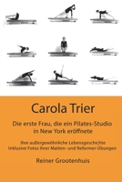 Carola Trier - Die erste Frau, die ein Pilates-Studio in New York eröffnete: Ihre außergewöhnliche Lebensgeschichte - Inklusive Fotos ihrer Matten- und Reformer-Übungen B09CV4PR1F Book Cover