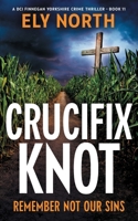 Crucifix Knot: Remember Not our Sins: A DCI Finnegan Yorkshire Crime Thriller - Book 11 1763841383 Book Cover
