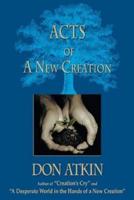 Acts of a New Creation 1505317037 Book Cover