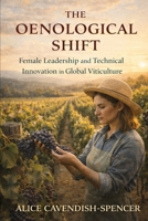 The Oenological Shift: Female Leadership and Technical Innovation in Global Viticulture B0GKY553GF Book Cover