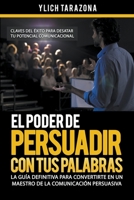 El Poder de Persuadir con tus Palabras (Maestría En Oratoria Y Comunicación Persuasiva) B0CF6425D8 Book Cover