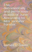 The detrimentally and pernicious month of June. According to Mrs Jennifer Forster. B0B3HL8SDX Book Cover
