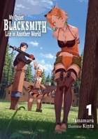 My Quiet Blacksmith Life in Another World: Volume 1 (Light Novel) (My Quiet Blacksmith Life in Another World, 1) 1718345097 Book Cover