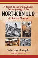 A Short Social and Cultural Anthropology of the Northern Luo of South Sudan 0648436721 Book Cover