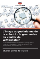 L'image augustinienne de la volonté: la grammaire du vouloir de Wittgenstein (French Edition) 6202458437 Book Cover