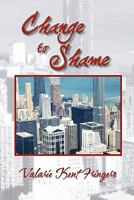 Change to Shame 145680989X Book Cover