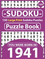 Sudoku Puzzle Book : You Were Born In 1941: Sudoku Puzzle Book for Seniors & 150 Large Print Easy to Hard Sudoku Puzzles with Solution B08R7C2P4V Book Cover