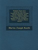 Reliquiae Sacrae: Sive, Auctorum Fere Jam Perditorum Secundi Tertiique Saeculi Fragmenta, Quae Supersunt. Accedunt Epistolae Synodicae E 1295306557 Book Cover