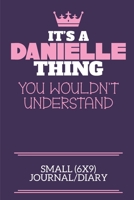 It's A Danielle Thing You Wouldn't Understand Small (6x9) Journal/Diary: A cute notebook or notepad to write in for any book lovers, doodle writers and budding authors! 1712386727 Book Cover